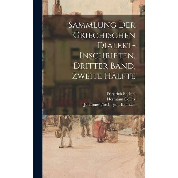 Sammlung der griechischen Dialekt-Inschriften, Dritter Band, zweite Hälfte (Hardcover)