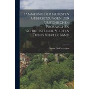 Sammlung der neuesten Uebersetzungen der griechischen prosaischen Schriftsteller, vierten Theils vierter Band, Paperback