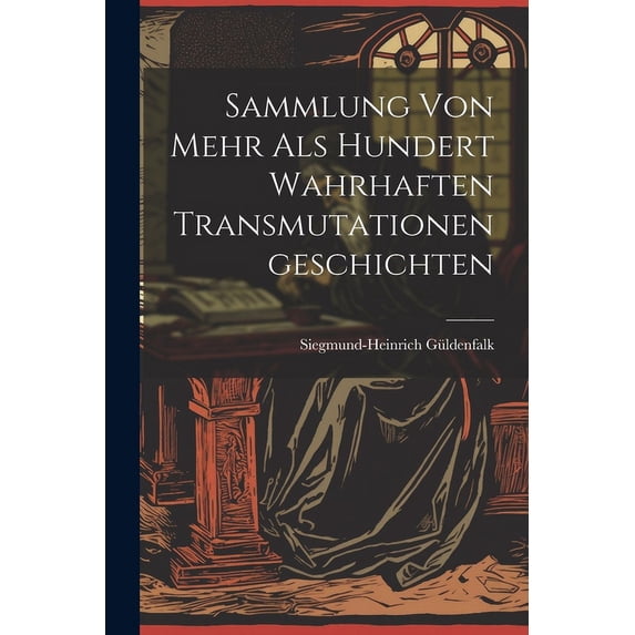 Sammlung von Mehr als Hundert Wahrhaften Transmutationengeschichten (Paperback)