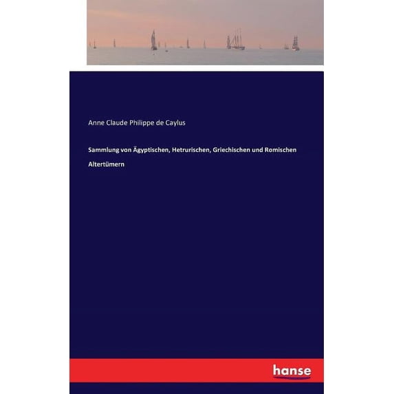 Sammlung Von Agyptischen, Hetrurischen, Griechischen Und Romischen Altertumern