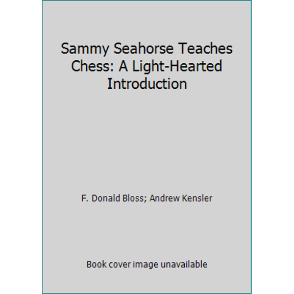 Pre-Owned Sammy Seahorse Teaches Chess: A Light-Hearted Introduction (Paperback) 0936015616 9780936015613