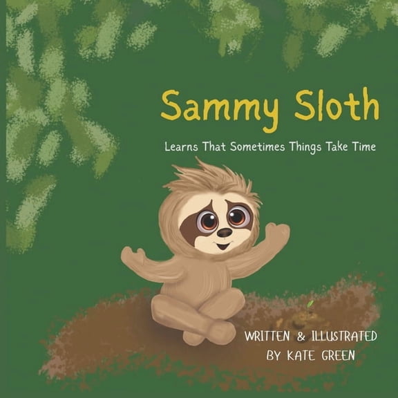 Sammy Sloth Learns That Sometimes Things Take Time, (Paperback)