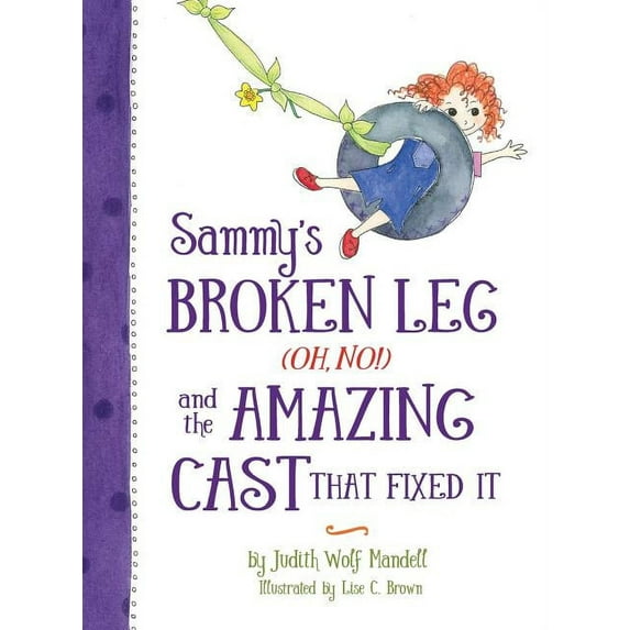 Sammy's Broken Leg (Oh, No!) and the Amazing Cast That Fixed It, (Hardcover)