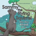 thumbnail image 1 of Sammy the Flying Squirrel: Who Was Afraid to Fly, (Paperback), 1 of 1