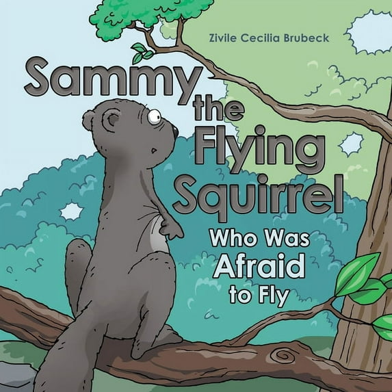 Sammy the Flying Squirrel: Who Was Afraid to Fly, (Paperback)