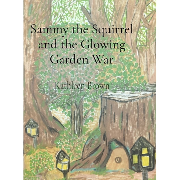 Sammy the Squirrel and the Glowing Garden War, (Hardcover)
