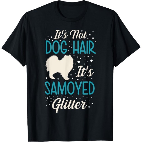 Samoyed Hair it not Dog Hair T-Shirt men and women can wear,black,white,creative gift