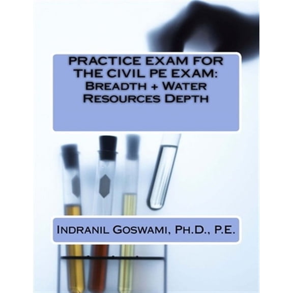 Sample Exams for the Civil PE Exam: Practice Exam for the Civil PE Exam: Breadth + Water Resources Depth (Paperback)