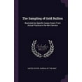 thumbnail image 1 of The Sampling of Gold Bullion: Illustrated by Specific Cases Drawn From Actual Practice in the Mint Service Paperback 1377955303 9781377955308 United States. Bureau Of The Mint, 1 of 1