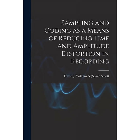 Sampling and Coding as a Means of Reducing Time and Amplitude Distortion in Recording, (Paperback)