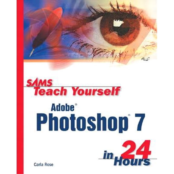 Pre-Owned Sams Teach Yourself Adobe Photoshop 7 in 24 Hours (Sams Teach Yourself in 24 Hours), Sams Teach Yourself in 24 Hours, by Carla Rose, Paperback, COMPUTERS/Desktop Applications/Design & Graphics, English