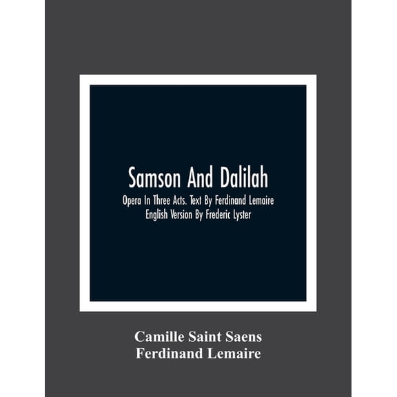 Samson And Dalilah; Opera In Three Acts. Text By Ferdinand Lemaire. English Version By Frederic Lyster, (Paperback)