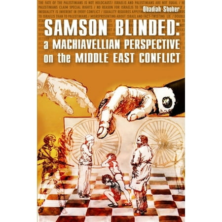 Samson Blinded: A Machiavellian Perspective on the Middle East Conflict [Paperback - Used]