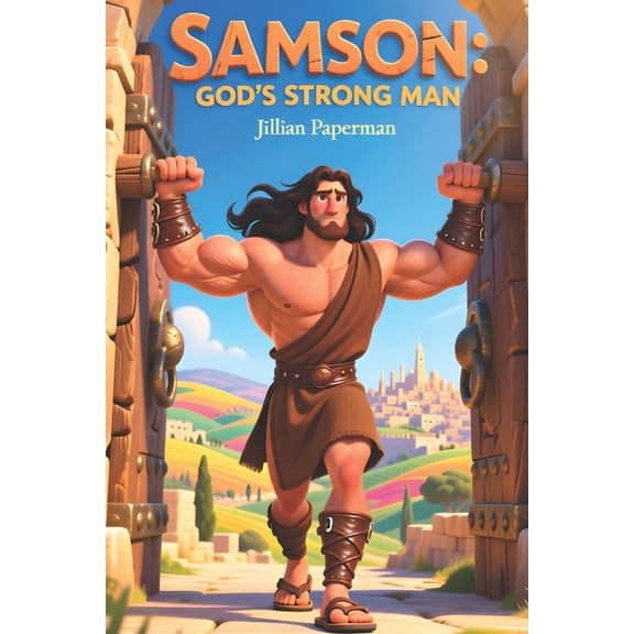 Samson: God's Strong Man - A Bible Story for Kids: A timeless Bible story retold in a simple and inspiring way for child, (Paperback)