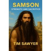 Old Testament Bible Stories Retold Samson Strength and Sacrifice, Book 4, Paperback