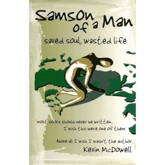 Pre-Owned Samson of a Man: Saved Soul, Wasted Life (Paperback) 1579218873 9781579218874