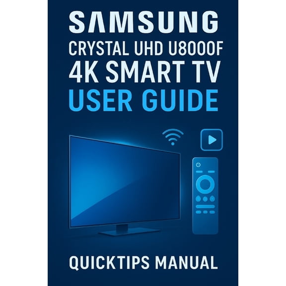 Samsung Crystal UHD U8000F 4K Smart TV User Guide: Quick and Complete Setup and Smart Feature Manual for Beginners and E, (Paperback)