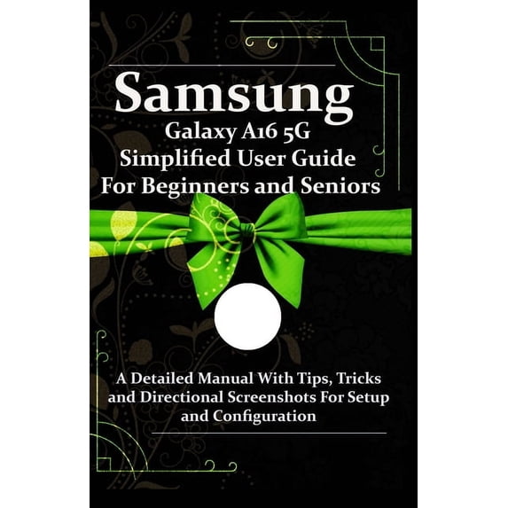 Samsung Galaxy A16 5G Simplified User Guide For Beginners and Seniors ...