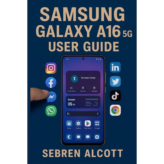 Samsung Galaxy A16 5G USER GUIDE: Simple Instructions, Visual Aids, and Everyday Techniques to Help You Use Your Smartph, (Paperback)