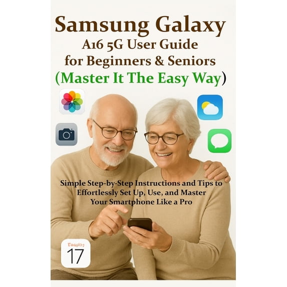Samsung Galaxy A16 5G User Guide for Beginners & Seniors (Master It The ...