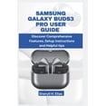 thumbnail image 1 of Samsung Galaxy Buds3 Pro User Guide: Discover Comprehensive Features, Setup instructions and Helpful tips, (Paperback), 1 of 1