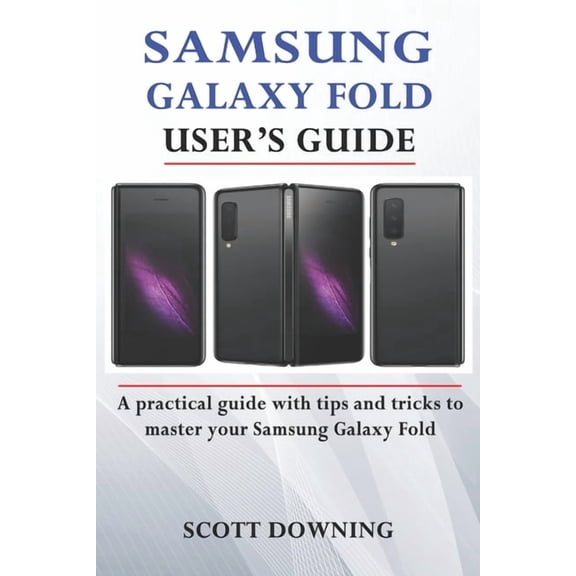 Samsung Galaxy Fold User's Guide: A practical guide with advanced tips and tricks to master your Samsung Galaxy Fold, (Paperback)