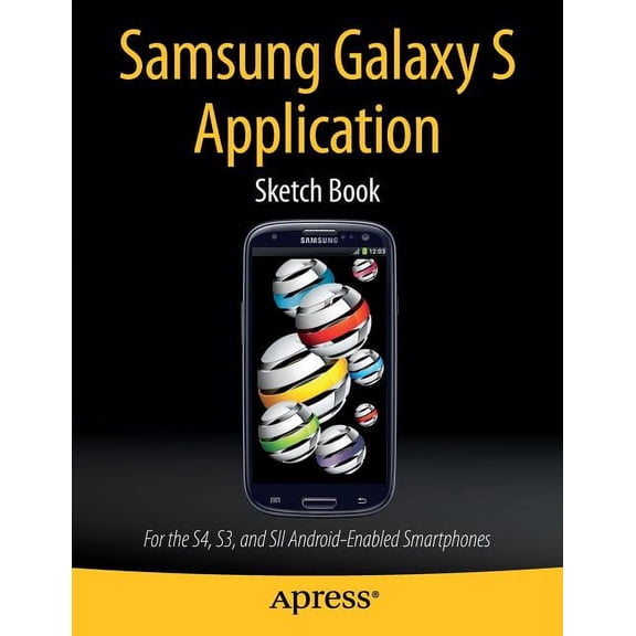 Samsung Galaxy S Application Sketch Book: For the S4, S3, and Sii Android-Enabled Smartphones, (Paperback)