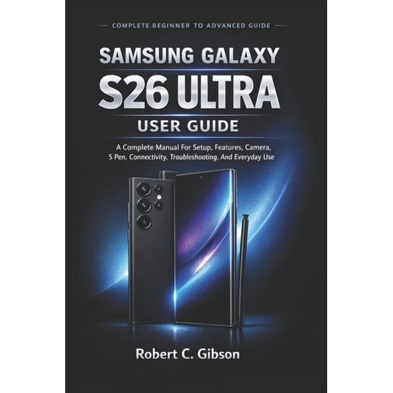 Ultra Guide Samsung Galaxy S26 Ultra User Guide: A Complete Manual For Setup ...