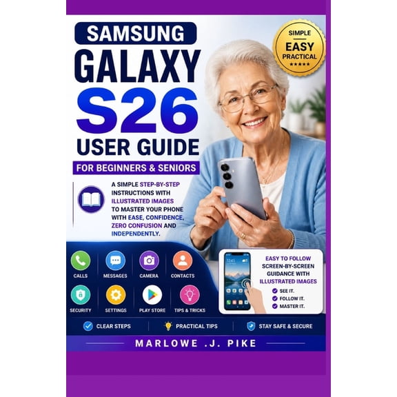 Samsung Galaxy S26 User Guide for Beginners & Seniors: A Simple Step-By-Step Instructions With Illustrated Images To Mas, (Paperback)