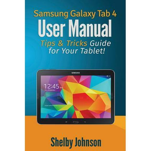 Samsung Galaxy Tab 4 User Manual: Tips & Tricks Guide for Your Tablet! (Paperback)