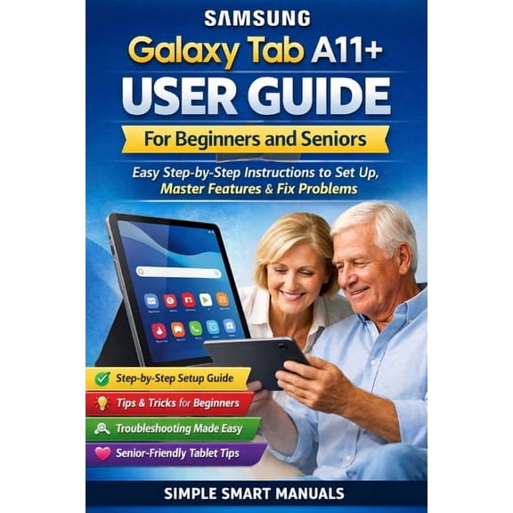 Samsung Galaxy 11 Plus Tab Tablet Guides Samsung Galaxy Tab A11+ User Guide for Beginners and Seniors: Easy Step-by-Step Instructions to Set Up, Master Features,, Book 1, (Paperback)