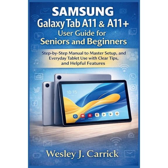 QuickStart Device Guides Collection for Samsung Galaxy Tab A11 & A11+ user guide for Seniors and Beginners: Step-by-Step Manual to Master Setup, and Everyda, (Paperback)