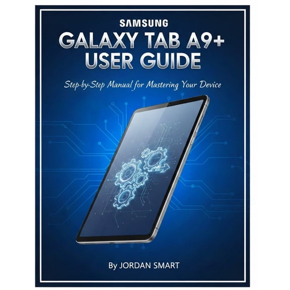 Samsung Galaxy Tab A9+ User Guide: Step-by-Step Manual for Mastering Your Device, (Paperback)