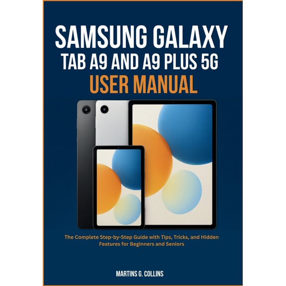 Samsung Galaxy Tab A9 and A9 Plus 5g User Manual: The Complete Step-by-Step Guide with Tips, Tricks, and Hidden Features, (Paperback)