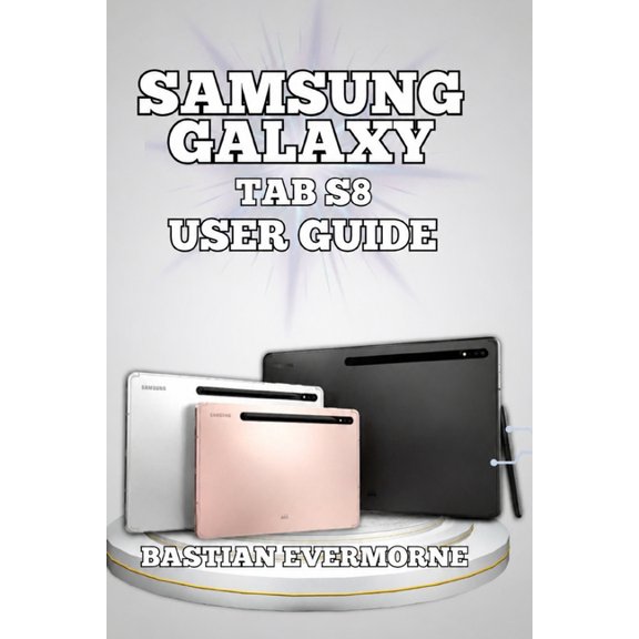 Samsung Galaxy Tab S8 User Guide: Performance Optimization, Gaming Strategies, and Battery Longevity, (Paperback)