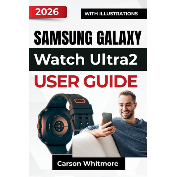 Samsung Galaxy Watch Ultra2 USER GUIDE 2026: Smart features, Health ...