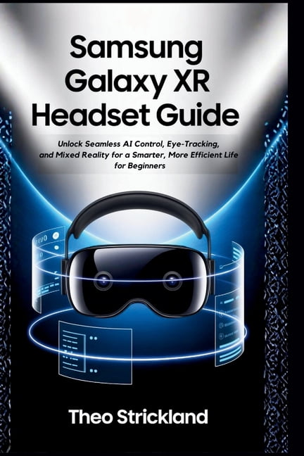 Samsung Galaxy Xr Headset Guide: Unlock Seamless AI Control, Eye ...