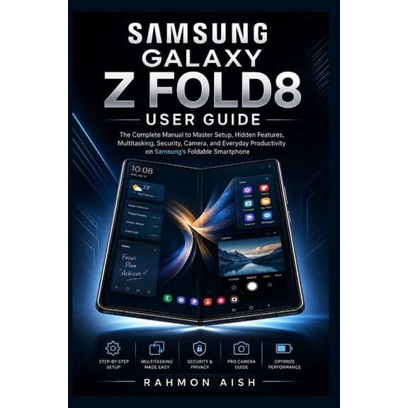 Samsung Galaxy Z Fold8 User Guide: The Complete Manual to Master Setup, Hidden Features, Multitasking, Security, Camera,, (Paperback)