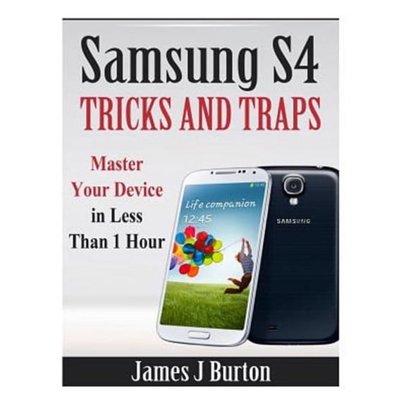 Samsung S4 Tricks and Traps: Master Your Device in Less Than 1 Hour (Paperback)