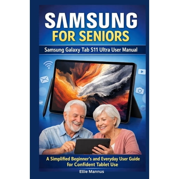 Samsung for Seniors: Samsung Galaxy Tab S11 Ultra User Manual: A Simplified Beginner's and Everyday User Guide for Confi, (Paperback)