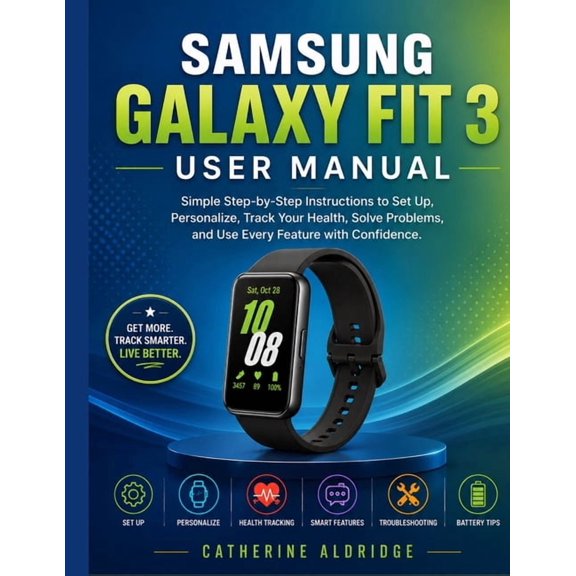 Samsung galaxy fit 3 user manual: Simple step-by-step instructions to set up, personalize, track your health, solve prob, (Paperback)