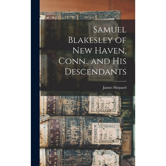 Samuel Blakesley of New Haven, Conn., and his Descendants (Hardcover)