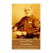 Samuel Butler - Humbidbras 'Life is like music; it must be composed by ear, feeling, and instinct, not by rule' Paperback 1787809773 9781787809772 Samuel Butler