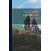 Samuel De Champlain; a Brief Sketch of the Eminent Navigator and Discoverer, Hardcover