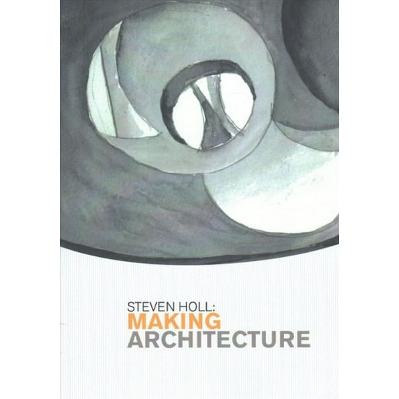 Samuel Dorsky Museum of Art: Steven Holl: Making Architecture (Paperback)