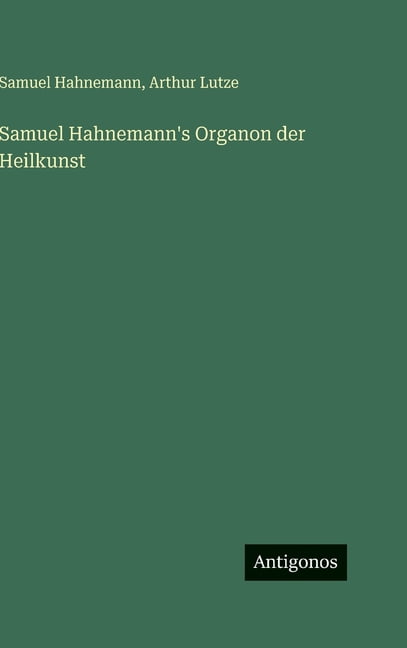 Samuel Hahnemann's Organon der Heilkunst, (Hardcover)