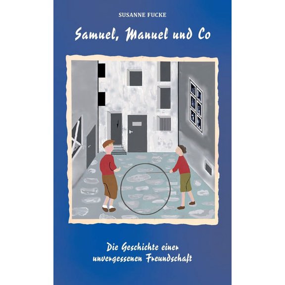 Samuel, Manuel und Co: Die Geschichte einer unvergessenen Freundschaft, (Paperback)