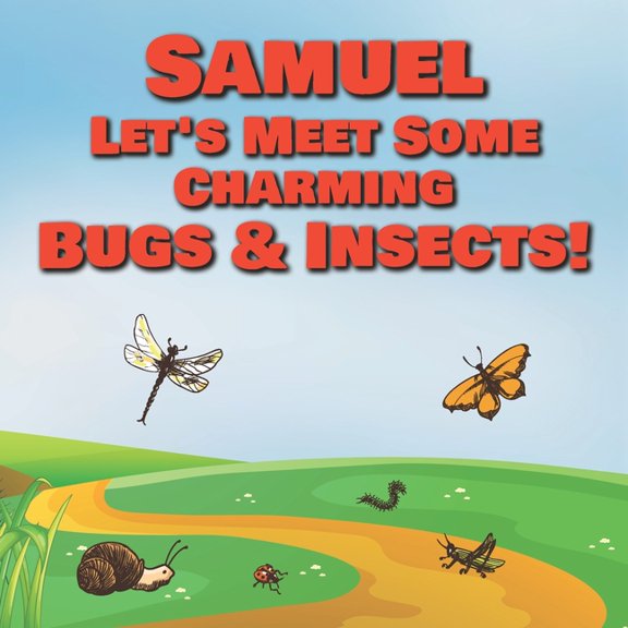 Samuel Let's Meet Some Charming Bugs & Insects!: Personalized Books with Your Child Name - The Marvelous World of Insect