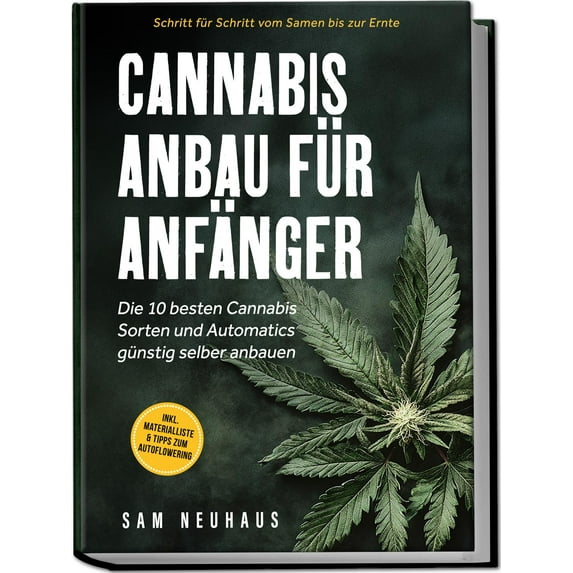 Samuel Neuhaus Cannabis Anbau für Anfänger: Die 10 besten Cannabis Sorten und Autom (Paperback)