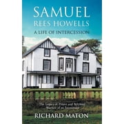 Samuel Rees Howells, a Life of Intercession The Legacy of Prayer and Spiritual Warfare of an Intercessor Paperback